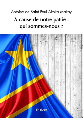 Akoka_Makay_antoine_de_saint_paul-_cause_de_notre_patrie_qui_sommes-nous_-9782414239788_0