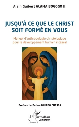 Alama_Bogogo_ii_alain_guibert_Aguado_Cuesta_pedr-Jusqu_ce_que_le_Christ_soit_form_en_vous._Manuel_d_anthropologie_christologique_pour_le_d_velopp-9782336586434_0