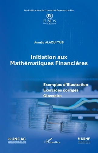 Alaoui_Ta_b_Asm_a-Initiation_aux_Math_matiques_Financi_res._Exemples_d_illustration_Exercices_corrig_s_Glossaire-9782336592299_0