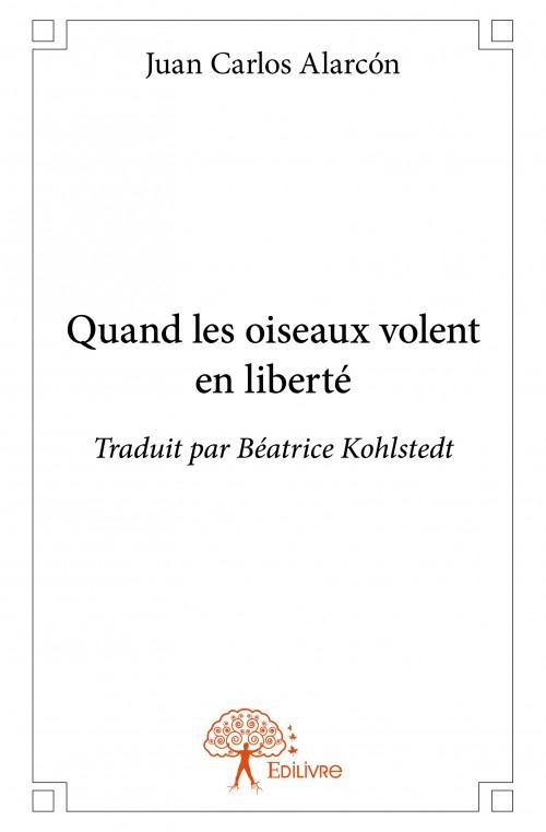 Alarc_n_Juan_carlos_Kohlstedt_B_atrice-Quand_les_oiseaux_volent_en_libert_._Traduit_par_B_atrice_Kohlstedt-9782332851369_0