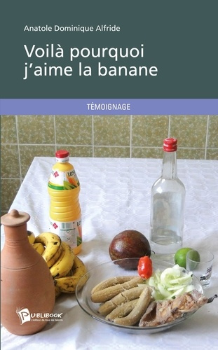 Alfride_Anatole_Dominique-Voil_pourquoi_j_aime_la_banane-9782342014037_0