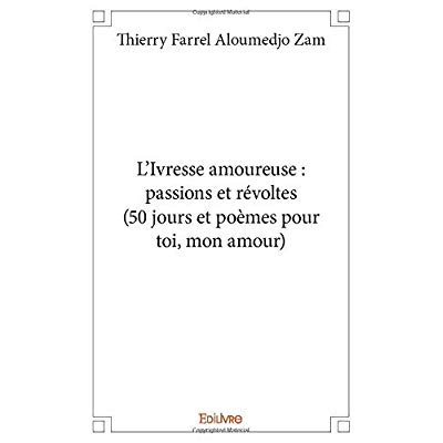 Aloumedjo_Zam_thierry_farrel-L_Ivresse_amoureuse_passions_et_r_voltes_50_jours_et_po_mes_pour_toi_mon_amour_-9782414392544_0