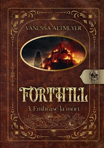 Altmeyer_Vanessa-Forthill_3._Embrase_la_mort-9782322599615_0