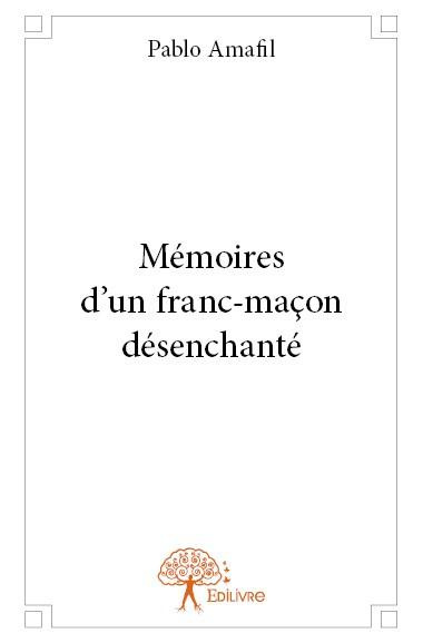 Amafil_Pablo-M_moires_d_un_franc-ma_on_d_senchant_-9782332706249_0