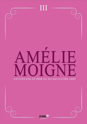 Amelie_Moigne-Excitee_par_pere_de_ma_meilleure_amie-9782385723095_0