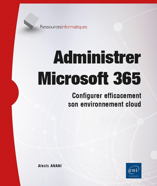 Anani_Alexis-Administrer_Microsoft_365_-_Configurer_efficacement_son_environnement_cloud._Configurer_efficacement-9782409051814_0