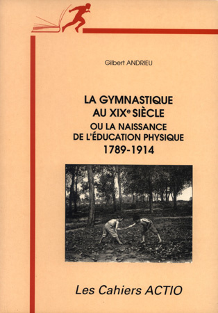 Andrieu_Gilbert-La_gymnastique_au_XIXe_si_cle_ou_La_naissance_de_l_ducation_physique-9782906411258_0