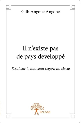 Angone_Angone_gdh-Il_n_existe_pas_de_pays_d_velopp_._Essai_sur_le_nouveau_regard_du_si_cle-9782332708656_0