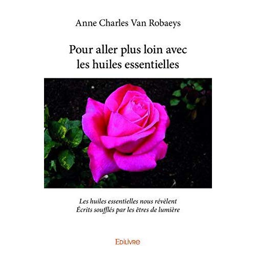 Anne_Charles_Van_Robaeys-Pour_aller_plus_loin_avec_les_huiles_essentielles._Les_huiles_essentielles_nous_r_v_lent_Ecrits_so-9782414254408_0