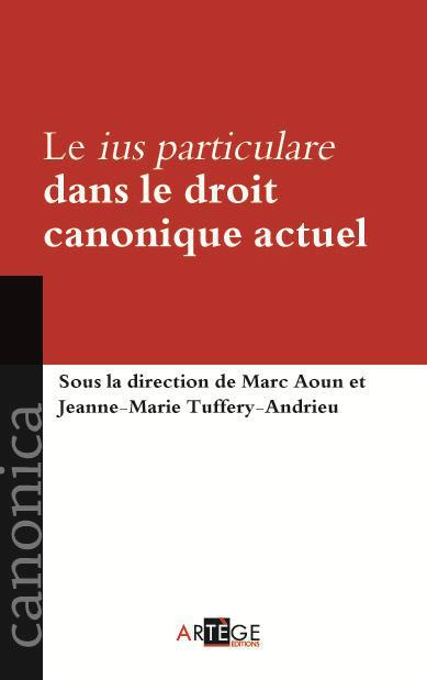 Aoun_Marc_Tuffery-Andrieu_Jeanne-Marie-Le_ius_particulare_dans_le_droit_canonique_actuel-9782360402229_0