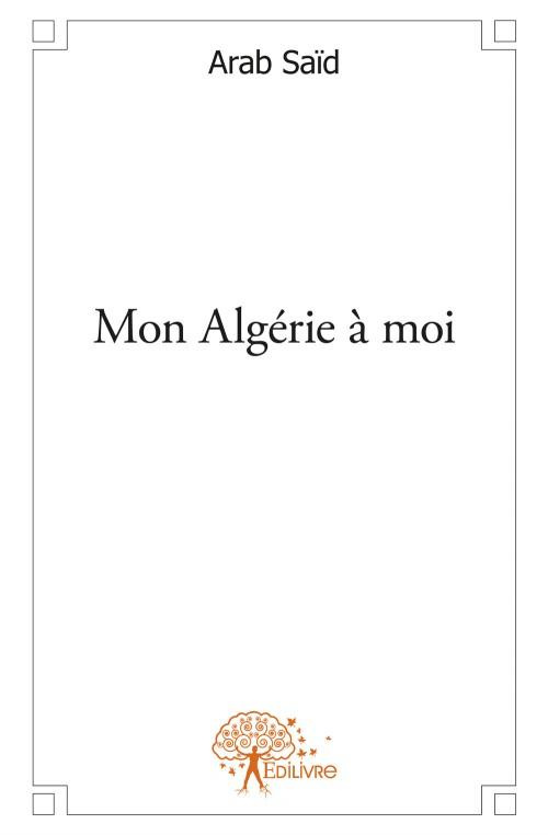 Arab_Said-Mon_Alg_rie_moi._L_espoir_recherch_-9782332569264_0