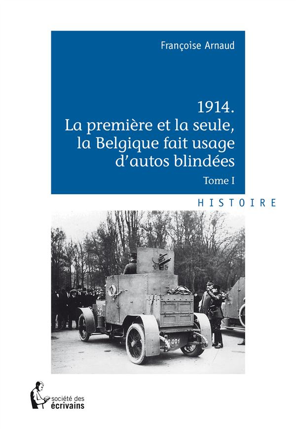 Arnaud_Fran_oise-1914_La_premi_re_et_la_seule_la_Belgique_fait_usage_d_autos_blind_es-9782342027013_0