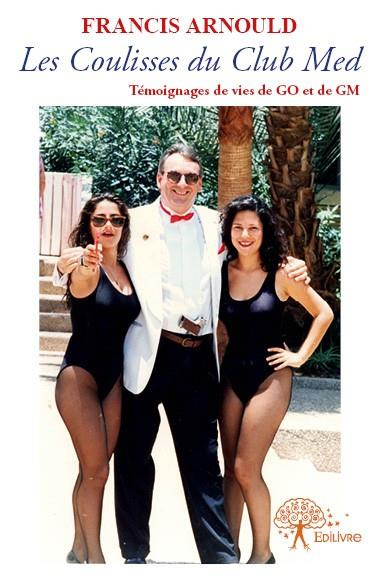 Arnould_Francis-Les_coulisses_du_Club_Med._T_moignages_de_vies_de_GO_et_de_GM-9782332621689_0