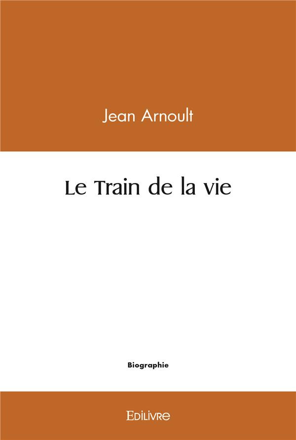 Arnoult_Jean-Le_Train_de_la_vie-9782414452811_0