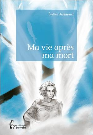Arseneault_veline-Ma_vie_apr_s_ma_mort-9782342048414_0