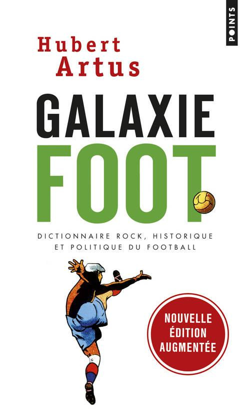 Artus_Hubert-Galaxie_foot._Dictionnaire_rock_historique_et_politique_du_football_Edition_revue_et_augment_e-9782757838884_0