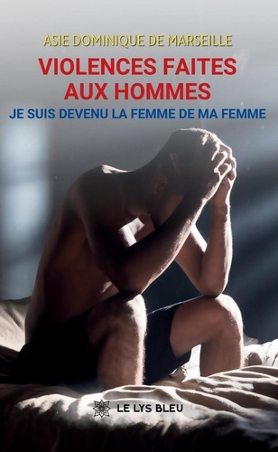Asie_Dominique_de_Marseille-Violences_faites_aux_hommes._Je_suis_devenu_la_femme_de_ma_femme-9791042293369_0