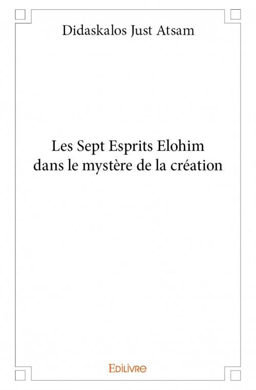 Atsam_Just-Les_Sept_Esprits_Elohim_dans_le_myst_re_de_la_cr_ation-9782334020770_0