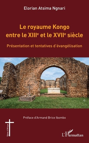 Atsima_Ngnari_elorian_Ibombo_Armand_Brice-Le_royaume_Kongo_entre_le_XIIIe_et_le_XVIIe_si_cle._Pr_sentation_et_tentatives_d_vang_lisation-9782336614632_0