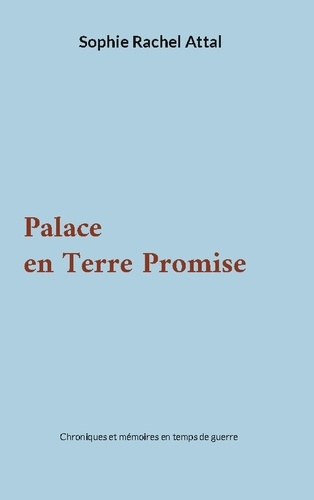 Attal_Sophie_rachel-Palace_en_terre_promise_-_chroniques_et_memoires_en_temp-9782322617593_0