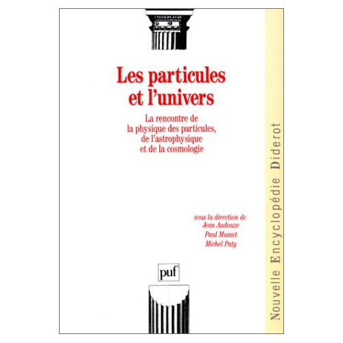 Audouze_Jean_Musset_Paul_Paty_Michel-Les_Particules_et_l_univers._La_rencontre_de_la_physique_des_particules_de_l_astrophysique_et_de_la-9782130429012_0