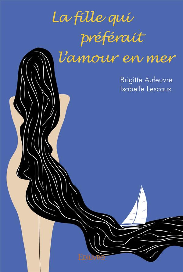 Aufeuvre_Brigitte_Lescaux_Isabelle-La_fille_qui_pr_f_rait_l_amour_en_mer-9782414492732_0