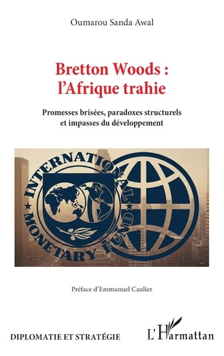 Awal_Oumarou_Sanda_Caulier_Emmanuel-Bretton_Woods_l_Afrique_trahie._Promesses_bris_es_paradoxes_structurels_et_impasses_du_d_veloppem-9782336600093_0