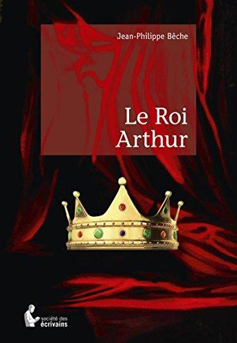 BECHE_JEAN-PHILIPPE-LE_ROI_ARTHUR-9782342044362_0