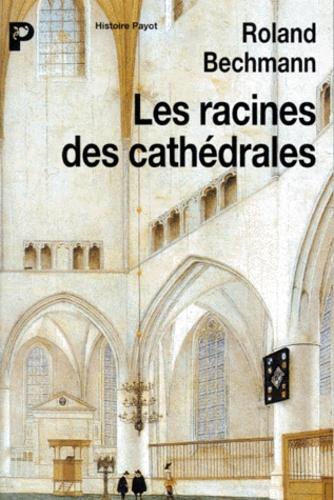BECHMANN_ROLAND-Les_racines_des_cath_drales._L_architecture_gothique_expression_des_conditions_du_milieu-9782228890427_0