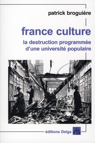 BROGUIERE_PATRICK-FRANCE_CULTURE_LA_DESTRUCTION_PROGRAMMEE_D_UNE_UNIVERSITE_POPULAIRE-9782915854091_0