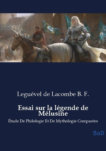 B._F._legu_vel_de_lacombe-Essai_sur_la_l_gende_de_M_lusine._tude_De_Philologie_Et_De_Mythologie_Compar_es-9791043128905_0