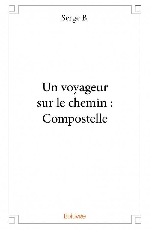 B._Serge-Un_voyageur_sur_le_chemin_Compostelle-9782334020862_0