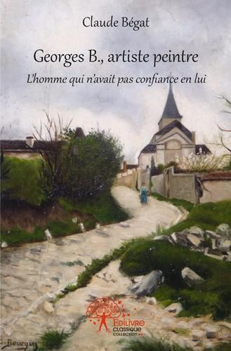 B_gat_Claude-Georges_B._artiste_peintre._L_homme_qui_n_avait_pas_confiance_en_lui-9782332524386_0