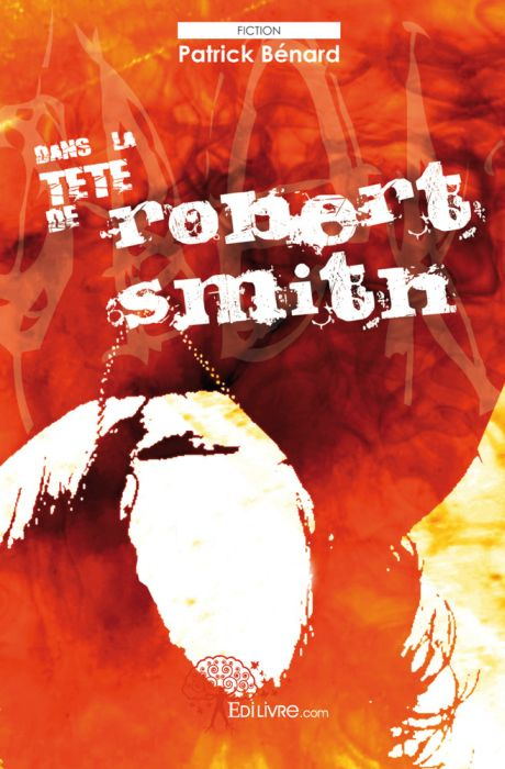 B_nard_Patrick-Dans_la_t_te_de_Robert_Smith-9782812137327_0