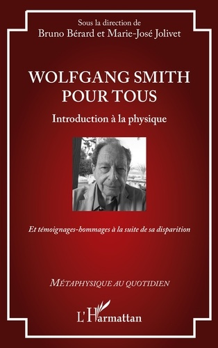 B_rard_Bruno_Jolivet_Marie-Jos_-Wolfgang_Smith_pour_tous._Introduction_la_physique_-_Et_t_moignages-hommages_la_suite_de_sa_dis-9782336576565_0