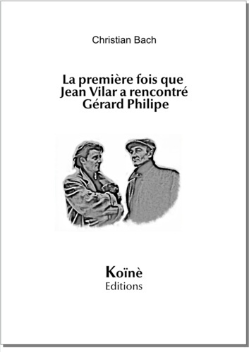 Bach_Christian-La_premi_re_fois_que_Jean_Vilar_a_rencontr_G_rard_Philipe-9791094828977_0