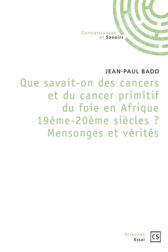 Bado_Jean-Paul-Que_savait-on_des_cancers_en_Afrique_19_me_et_20_me_si_cles._Mensonges_et_V_rit_s-9782342350036_0