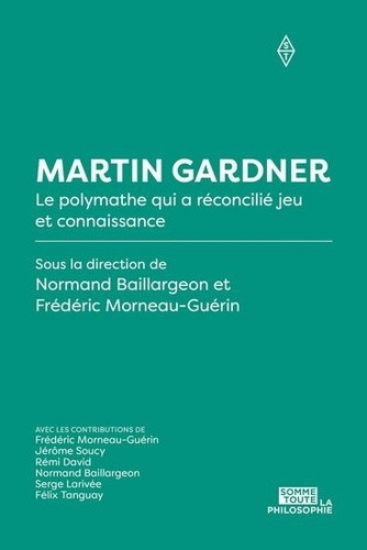 Baillargeon_Normand_Morneau-Gu_rin_Fr_d_ric-Martin_Gardner._Le_polymathe_qui_a_reconcili_jeu_et_connaissance-9782897946340_0