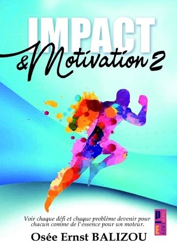 Balizou_Osee_ernst-Impact_Motivation._Voir_chaque_d_fi_et_chaque_motivation_devenir_pour_chacun_comme_l_essence_pour-9789403881133_0