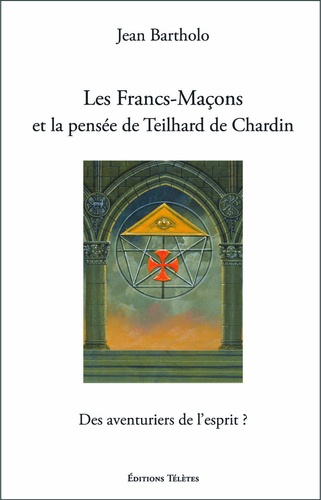 Bartholo_Jean-Les_Francs-Ma_ons_et_la_pens_e_de_Teilhard_de_Chardin_-_Des_aventuriers_de_l_esprit_-9782370190413_0