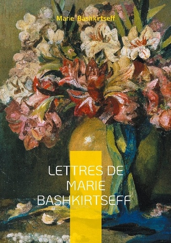 Bashkirtseff_Marie-Lettres_de_marie_bashkirtseff._Journal_intime_du_xixe_siecle-9782322561407_0