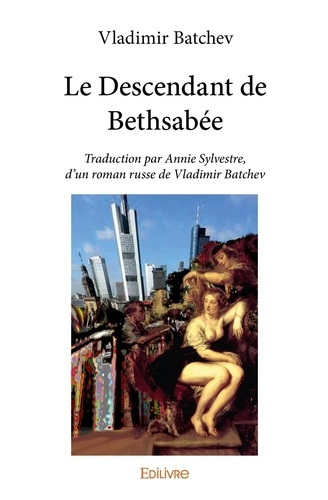Batshev_Vladimir-Le_Descendant_de_Bethsab_e._Traduction_par_Annie_Sylvestre_d_un_roman_russe_de_Vladimir_Batchev-9782414162215_0