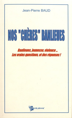 Baud_Jean-Pierre-Nos_ch_res_banlieues._Banlieues_jeunesse_violence..._Les_vraies_questions_et_des_r_ponses_-9782748303773_0
