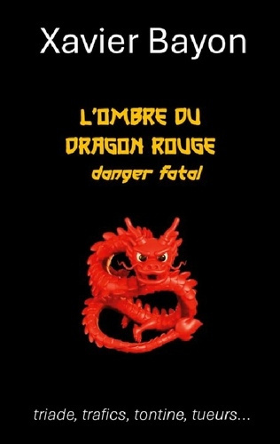 Bayon_Xavier-Ombre_du_dragon_rouge._Danger_fatal-9782322516209_0