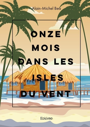 Bea_Alain-Michel-Onze_mois_dans_les_Isles_du_Vent._Quarante_ans_plus_tard_Souvenirs_cach_s-9782414630486_0