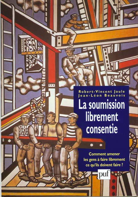 Beauvois_Jean-L_on_Joule_Robert-Vincent-LA_SOUMISSION_LIBREMENT_CONSENTIE._Comment_amener_les_gens_faire_librement_ce_qu_ils_doivent_faire-9782130492917_0