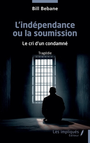 Bebane_Bill-L_ind_pendance_ou_la_soumission._Le_cri_d_un_condamn_-9791042814335_0