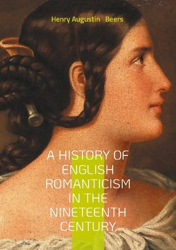 Beers_Henry_augustin-A_history_of_english_romanticism_in_the._An_in_depth_exploration_of_nin-9782322533060_0