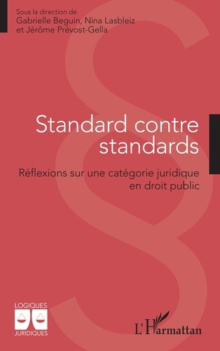 Beguin_Gabrielle_Lasbleiz_Nina_Pr_vost-Gella_J-Standard_contre_standards._R_flexions_sur_une_cat_gorie_juridique_en_droit_public-9782336549682_0