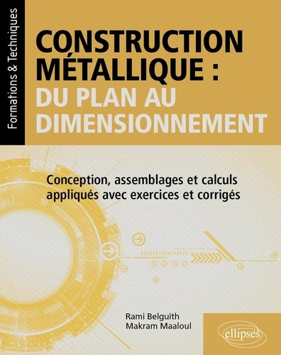 Belguith_Rami_Maaloul_Makram_De_Laboulaye_paul-Construction_m_tallique_du_plan_au_dimensionnement._Conception_assemblages_et_calculs_appliqu_s_a-9782340115460_0